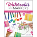Watercolor with Markers: Learn to Paint Beautiful Creations with Brush Pens