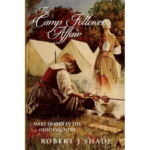 The Camp Follower Affair: Mary Fraser in the Ohio Country