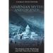 Armenian Myths and Legends: The History of the Mythology and Folk Tales from Armenia
