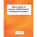 Basic guide to human trafficking for healthcare workers