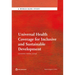 Universal Health Coverage for Inclusive and Sustainable Development