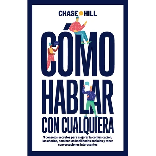 Cómo hablar con cualquiera: 9 consejos secretos para mejorar la comunicación, las charlas, dominar las habilidades sociales y tener conversaciones