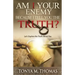 AM I Your Enemy because I Tell You The truth?: Let's explore the Truth about you