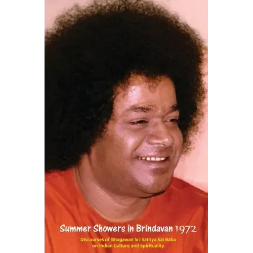 Summer Showers In Brindavan, 1972: Discourses Of Bhagawan Sri Sathya Sai Baba On Indian Culture And Spirituality