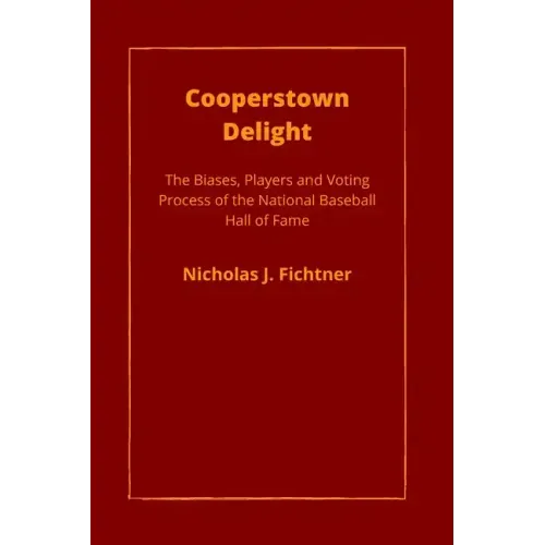 Cooperstown Delight: The Biases, Players, and Voting Process of the National Baseball Hall of Fame