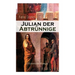 Julian Der Abtrünnige (Historischer Roman): Die Jugend, Der Cäsar Und Der Imperator