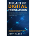 The Art of Digital Persuasion: How the World's Most Innovative Brands Are Using New Technologies to Influence People
