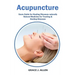 Acupuncture: Users Guide for Healing Diseases naturally Natural Medicine for Treating & Healing Diseases