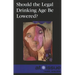 Should the Legal Drinking Age Be Lowered?