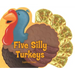 Five Silly Turkeys