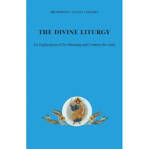 The Divine Liturgy: An explanation of its meaning and content for laity
