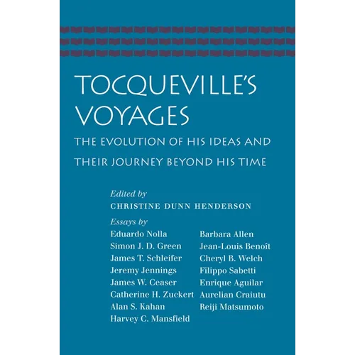 Tocqueville's Voyages: The Evolution of His Ideas and Their Journey Beyond His Time