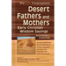 Desert Fathers and Mothers: Early Christian Wisdom Sayings--Annotated & Explained