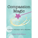Compassion Magic: Turning Tragedy into Triumph