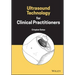 Ultrasound Technology for Clinical Practitioners