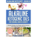 Alkaline Ketogenic Oils For Cooking, Health & Beauty: Stimulate Healing, Lose Weight and Feel Amazing with Alkaline Keto Oils & Recipes