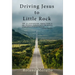 Driving Jesus to Little Rock
