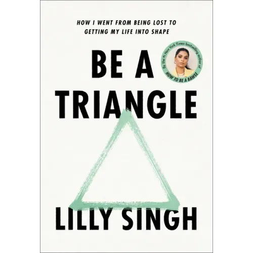 Be a Triangle: How I Went from Being Lost to Getting My Life Into Shape