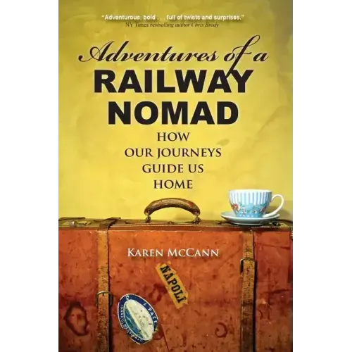 Adventures of a Railway Nomad: How Our Journeys Guide Us Home