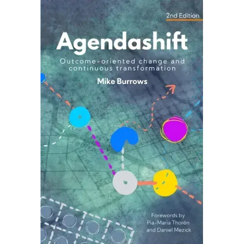 Agendashift: Outcome-oriented change and continuous transformation (2nd Edition)