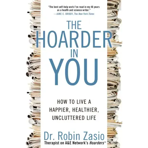 The Hoarder in You: How to Live a Happier, Healthier, Uncluttered Life