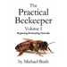 The Practical Beekeeper Volume I Beginning Beekeeping Naturally