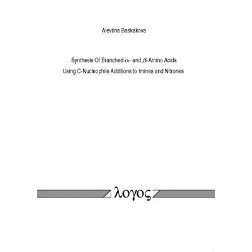 Synthesis of Branched Alpha- And Beta-Amino Acids. Using C-Nucleophile Additions to Imines and Nitrones