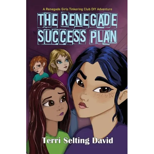 The Renegade Success Plan: Book Three of The Renegade Girls Tinkering Club