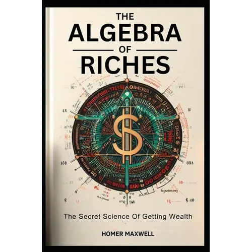The Algebra of Riches: "The Secret Science Of Getting Wealth "