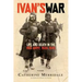 Ivan's War: Life and Death in the Red Army, 1939-1945