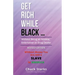 Get Rich While Black ...: Without Being an Athlete, Entertainer or Drug Dealer - REVISED EDITION - 2021