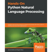 Hands-On Python Natural Language Processing: Explore tools and techniques to analyze and process text with a view to building real-world NLP applicati