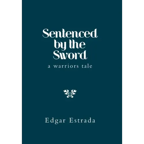 Sentenced by the Sword: A Warriors Tale