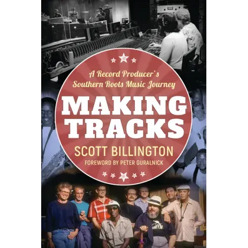 Making Tracks: A Record Producer's Southern Roots Music Journey