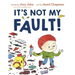It's Not My Fault!