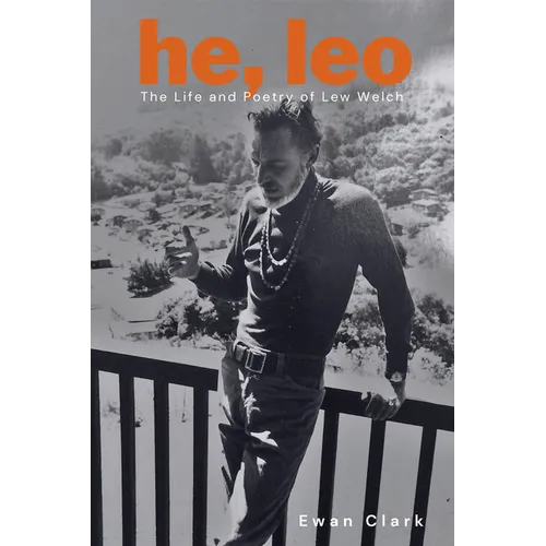 He, Leo: The Life and Poetry of Lew Welch