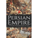 Persian Empire: A History from Beginning to End