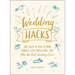 Wedding Hacks: 500+ Ways to Stick to Your Budget, Stay Stress-Free, and Plan the Best Wedding Ever!