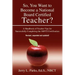 So, You Want to Become a National Board Certified Teacher?: A Handbook of Teacher Tips for Successfully Completing the Nbpts Certification
