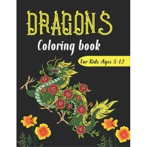 DRAGONS Coloring Book For Kids Ages 8-12: Cool Fantasy Dragons Design and Patterns Mythical & Magical Creatures to Color for Children (Unique gifts)