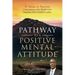 Pathway to a Positive Mental Attitude: 17 Steps to Success Conversations with World-Class Napoleon Hill Certified Leaders
