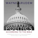 Politics - According to the Bible: A Comprehensive Resource for Understanding Modern Political Issues in Light of Scripture