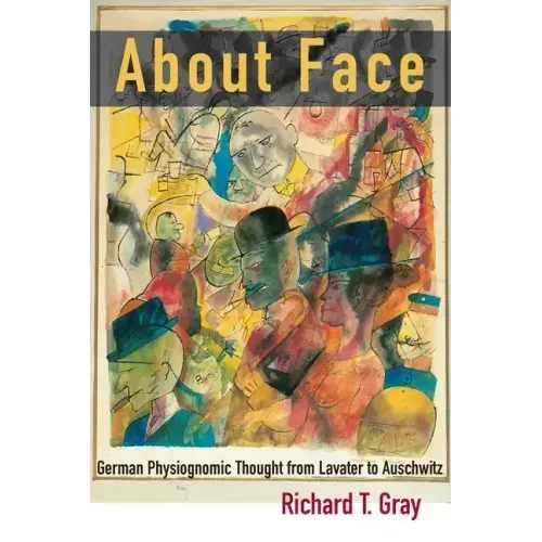 About Face: German Physiognomic Thought from Lavater to Auschwitz