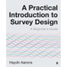 A Practical Introduction to Survey Design: A Beginner's Guide