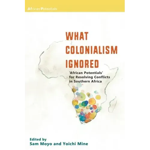 What Colonialism Ignored. 'African Potentials' for Resolving Conflicts in Southern Africa