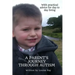A Parents Journey Through Autism: With Practical Advice for Day to Day Living