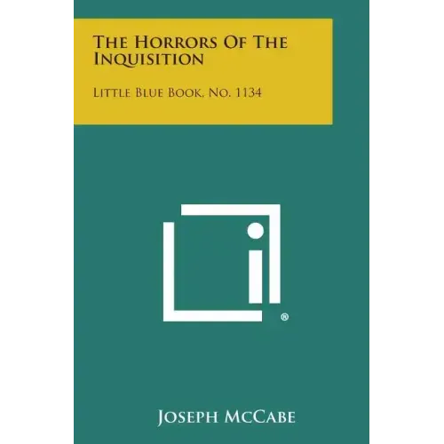 The Horrors of the Inquisition: Little Blue Book, No. 1134