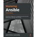 Mastering Ansible - Fourth Edition: Automate configuration management and overcome deployment challenges with Ansible