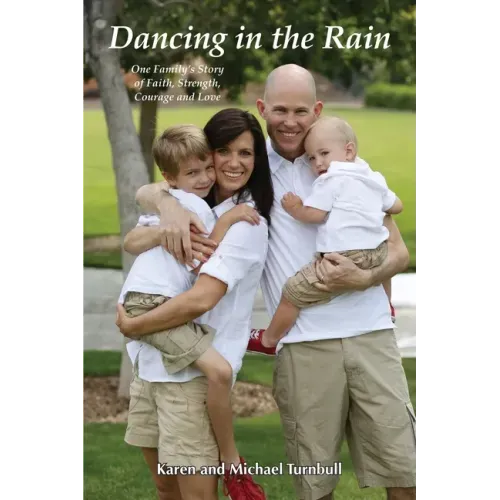 Dancing in the Rain: One Family's Story of Faith, Strength, Courage and Love