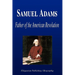 Samuel Adams - Father of the American Revolution (Biography)